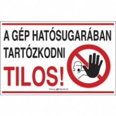 munkavédelmi matrica önt. 250x160 a gép hatósugarában tart.tilos