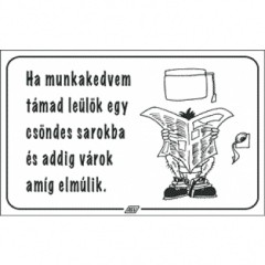munkavédelmi matrica 160x100mm ha munkakedvem támad leülök egy csöndes sarokba és